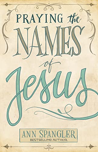 Praying the Names of Jesus: Weekly Devotions and Prayers to Draw You Closer to Christ von HarperCollins