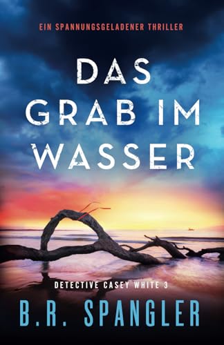 Das Grab im Wasser: Ein spannungsgeladener Thriller (Detective Casey White, Band 3) von Bookouture