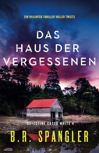 Das Haus der Vergessenen: Ein rasanter Thriller voller Twists (Detective Casey White, Band 4) von Bookouture