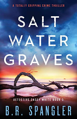Saltwater Graves: A totally gripping crime thriller (Detective Casey White, Band 3)
