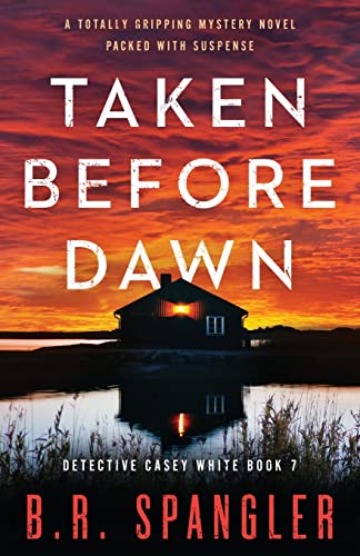 Taken Before Dawn: A totally gripping mystery novel packed with suspense (Detective Casey White, Band 7) von Bookouture