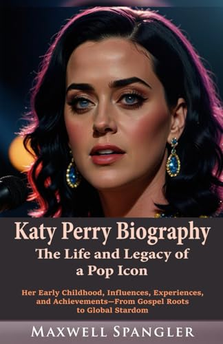 Katy Perry Biography: The Life and Legacy of a Pop Icon: Her Early Childhood, Influences, Experiences, and Achievements—From Gospel Roots to Global Stardom von Independently published