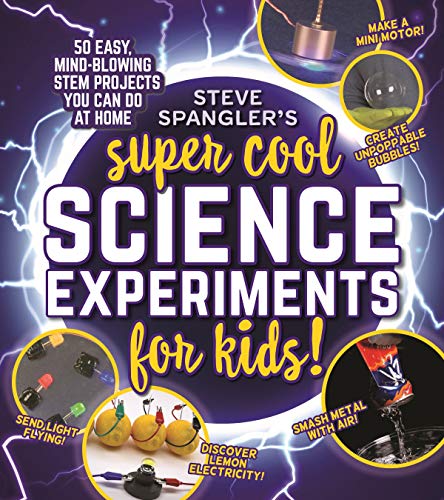 Steve Spangler's Super Cool Science Experiments for Kids: 50 Mind-blowing Stem Projects You Can Do at Home (Steve Spangler Science Experiments for Kids)