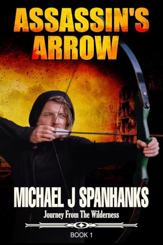 Assassin's Arrow: Christian Suspense Post-Apocalyptic Fiction (Journey From The Wilderness, Band 1) von Bowker