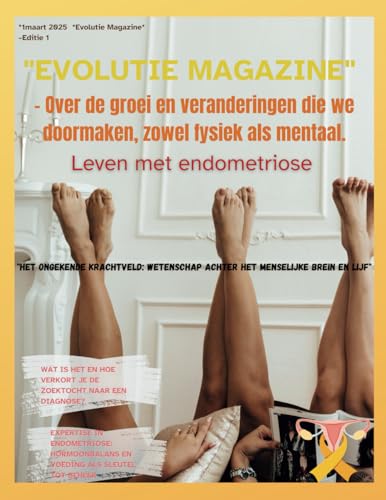 Evolutie Magazine editie 1 Leven met Endometriose: Het Ongekende Krachtveld: Wetenschap achter het Menselijke Brein en Lijf" von Trills.be BV