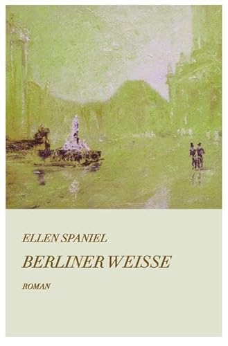 Berliner Weisse: Berliner Leben zur Gründerzeit