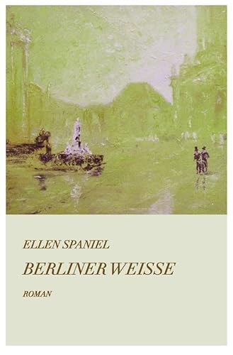 Berliner Weisse: Berliner Leben zur Gründerzeit