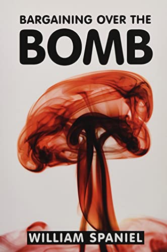 Bargaining over the Bomb: The Successes and Failures of Nuclear Negotiations von Cambridge University Press