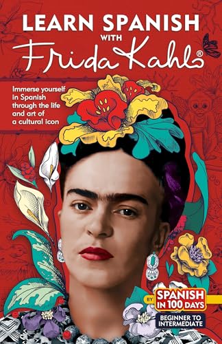 Learn Spanish With Frida Kahlo: Immerse Yourself in Spanish Through the Life and Art of a Cultural Icon (Spanish in 100 Days) von Aguilar