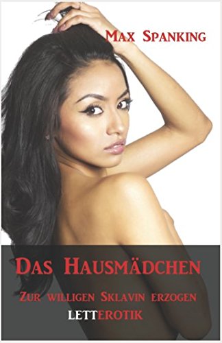 Das Hausmädchen: Zur willigen Sklavin erzogen Das Hausmädchen: Zur willigen Sklavin erzogen