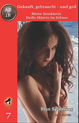 Gekauft, gebraucht - und geil; Meine Sexsklavin - Heiße Sklavin im Schnee Gekauft, gebraucht - und geil; Meine Sexsklavin - Heiße Sklavin im Schnee von Independently published