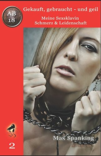 Gekauft, gebraucht - und geil; Meine Sexsklavin - Schmerz & Leidenschaft von Independently published