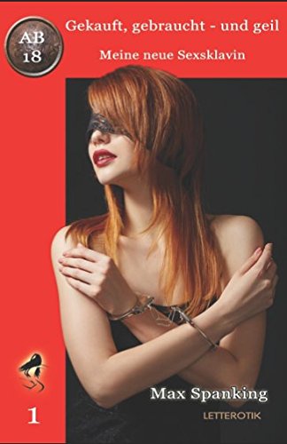 Gekauft, gebraucht - und geil; Meine neue Sexsklavin Gekauft, gebraucht - und geil; Meine neue Sexsklavin von Independently published