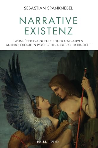 Narrative Existenz: Grundüberlegungen zu einer narrativen Anthropologie in psychotherapeutischer Hinsicht (Contemporary Perspectives in European ... Perspektiven europäischer Philosophie) von Brill | Fink