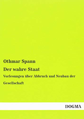 Der wahre Staat: Vorlesungen über Abbruch und Neubau der Gesellschaft