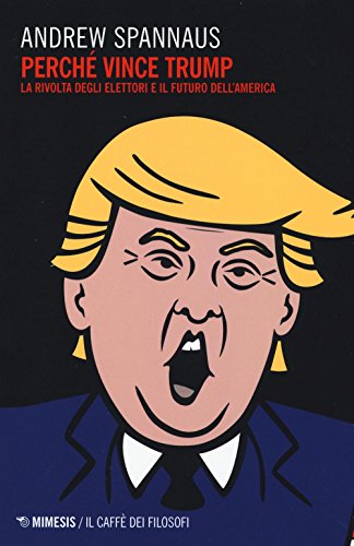 Perché vince Trump. La rivolta degli elettori e il futuro dell'America (Il caffè dei filosofi) von Mimesis