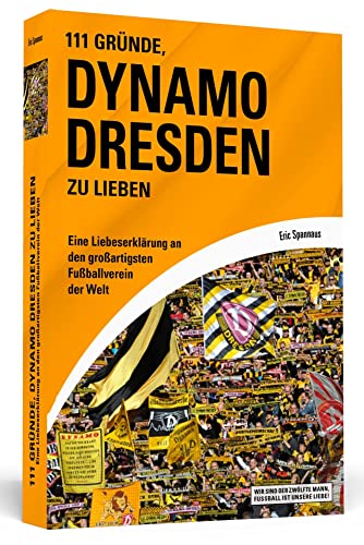 111 Gründe, Dynamo Dresden zu lieben: Eine Liebeserklärung an den großartigsten Fußballverein der Welt von Schwarzkopf + Schwarzkopf