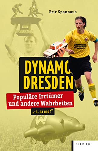 Dynamo Dresden: Populäre Irrtümer und andere Wahrheiten (Irrtümer und Wahrheiten) von Klartext Verlag