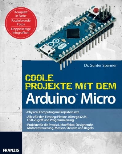 Coole Projekte mit dem Arduino Micro (PC & Elektronik): Physical Computing im Projekteinsatz. Alles für den Einstieg: Platine, ATmega32U4, USB-Zugriff ... Motorensteuerung, Messen, Steuern und Regeln von Franzis