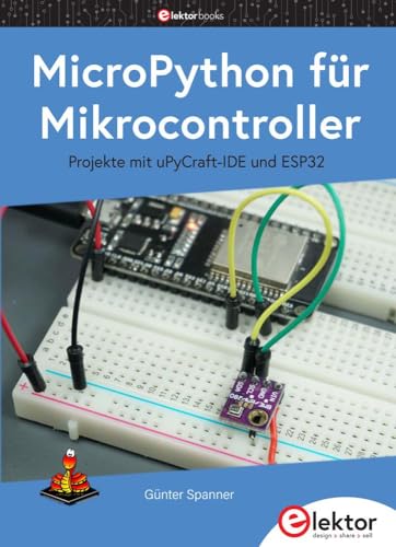 MicroPython für Mikrocontroller: Projekte mit uPyCraft-IDE und ESP32 von Elektor Verlag