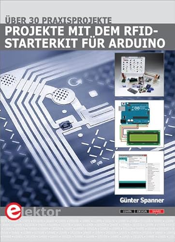 Projekte mit dem RFID-Starterkit für Arduino: Über 30 Projekte von der Sensortechnik bis zur Hausautomatisierung Projekte mit dem RFID-Starterkit für Arduino: Über 30 Projekte von der Sensortechnik bis zur Hausautomatisierung von Elektor Verlag