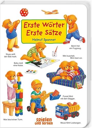Erste Wörter – Erste Sätze: Mit den kleinen Bären die Welt entdecken und benennen: Szenen aus dem Kinderalltag. Über 100 kurze Sätze helfen beim ... ab 1 Jahr. (Helmut Spanner Pappbilderbücher) von Oberstebrink