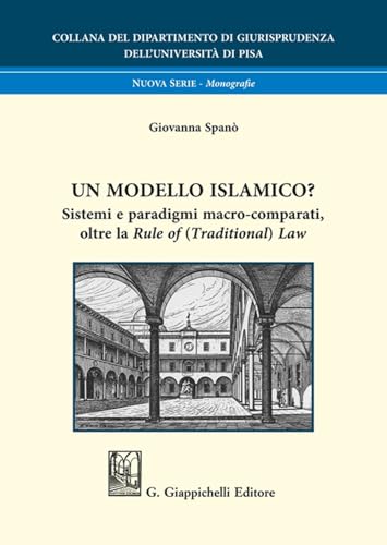 Un modello islamico? Sistemi e paradigmi macro-comparati, oltre la «Rule of (Traditional) Law» (Università di Pisa-Dipartimento di giurisprudenza. Nuova serie) von Giappichelli