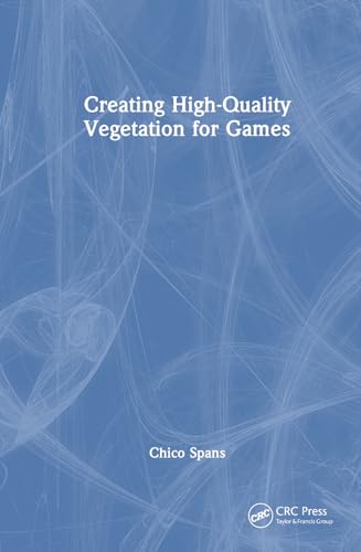 Creating High-Quality Vegetation for Games von CRC Press