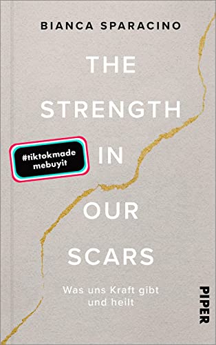 The Strength In Our Scars: Was uns Kraft gibt und heilt | Die Booktok-Sensation endlich auf Deutsch! von Piper