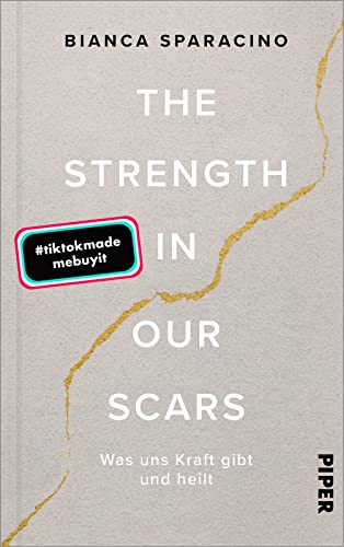 The Strength In Our Scars: Was uns Kraft gibt und heilt | Die Booktok-Sensation endlich auf Deutsch! von PIPER