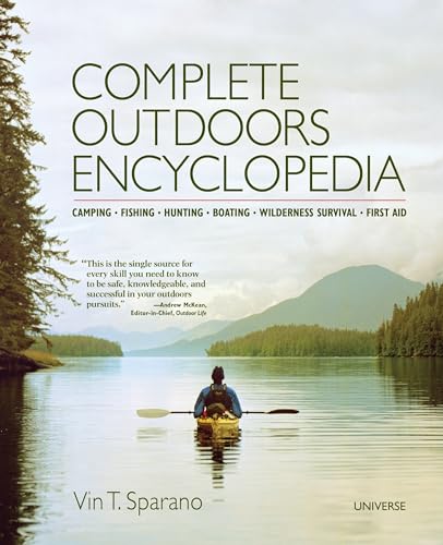 Complete Outdoors Encyclopedia: Camping, Fishing, Hunting, Boating, Wilderness Survival, First Aid von Universe Publishing