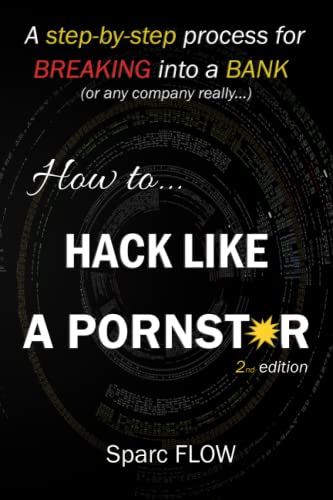 How to Hack Like a PORNSTAR: A step by step process for breaking into a BANK (Hacking the planet, Band 1) von Independently published