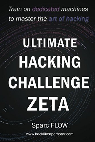 Ultimate Hacking Challenge Zeta: Train on dedicated machines to master the art of hacking (Hacking the planet, Band 6) von Independently published