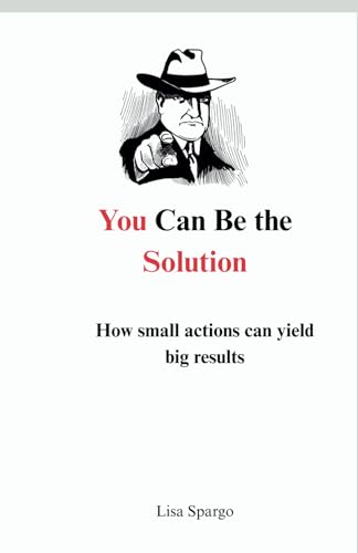 You Can Be the Solution: How small actions can yield big results von Platypus Publishing