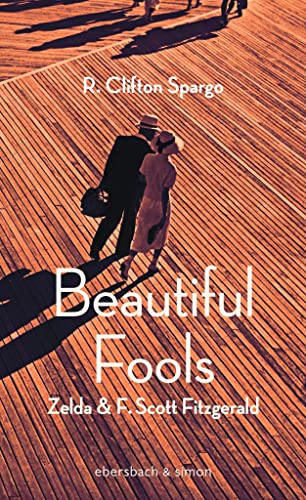 Beautiful Fools: Zelda und F. Scott Fitzgerald. Roman von ebersbach & simon