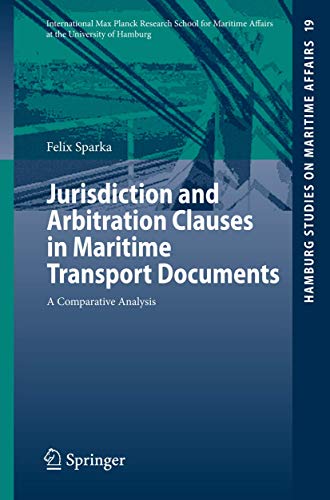 Jurisdiction and Arbitration Clauses in Maritime Transport Documents: A Comparative Analysis (Hamburg Studies on Maritime Affairs, Band 19) von Springer