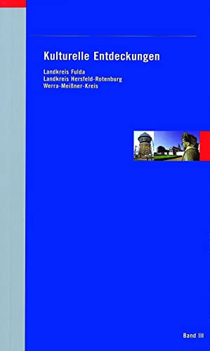 Kulturelle Entdeckungen Nordhessen: Band III: Landkreis Fulda / Landkreis Hersfeld-Rotenburg / Werra-Meißner-Kreis von Schnell & Steiner