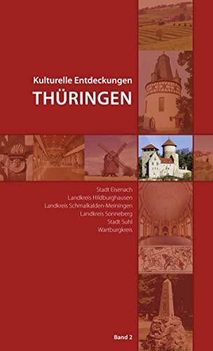 Kulturelle Entdeckungen Thüringen, Band 2: Stadt Eisenach, Landkreis Hildburghausen, Landkreis Schmalkalden-Meiningen, Landkreis Sonneberg, Stadt Suhl, Wartburgkreis