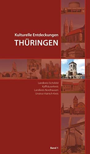 Kulturelle Entdeckungen Thüringen: Landkreis Eichsfeld, Kyffhäuserkreis, Landkreis Nordhausen, Unstrut-Hainich-Kreis von Schnell & Steiner