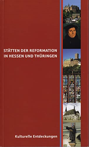 Kulturelle Entdeckungen: Stätten der Reformation in Hessen und Thüringen Kulturelle Entdeckungen: Stätten der Reformation in Hessen und Thüringen von Schnell & Steiner