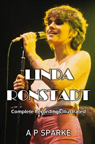 Linda Ronstadt: Complete Recordings Illustrated (Essential Discographies, Band 40)