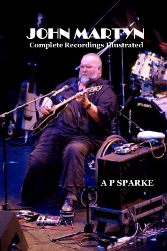 John Martyn: Complete recordings Illustrated (Essential Discographies, Band 8) von APS Publications