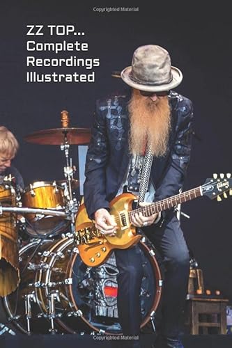 ZZ TOP: Complete Recordings Illustrated (Essential Discographies, Band 56)