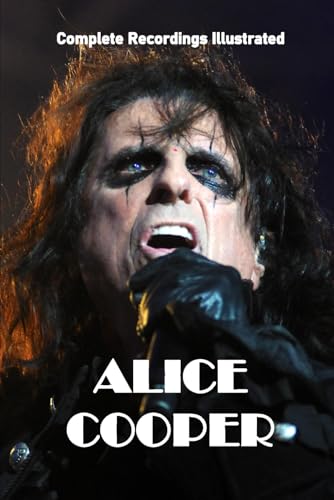 Alice Cooper: Complete Recordings Illustrated (Essential Discographies, Band 83) von APS Books