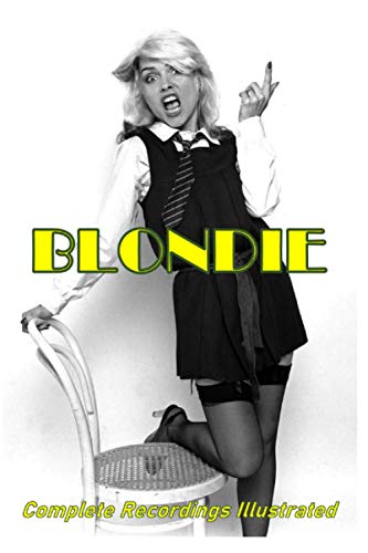 Blondie: Complete Recordings Illustrated (Essential Discographies, Band 107) von APS Publications