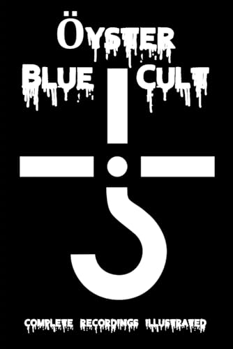Blue Öyster Cult: Complete Recordings Illustrated (Essential Discographies, Band 201)