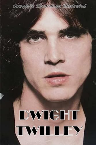 Dwight Twilley: Complete Recordings Illustrated (Essential Discographies, Band 268)