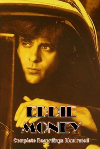 Eddie Money: Complete Recordings Illustrated (Essential Discographies, Band 363) von APS Books