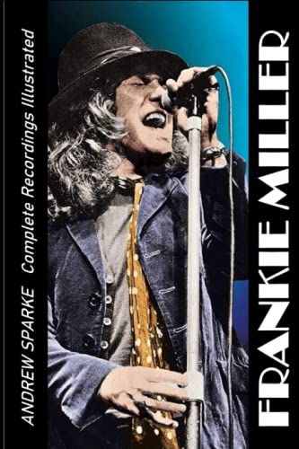 Frankie Miller: Complete Recordings Illustrated (Essential Discographies, Band 111)