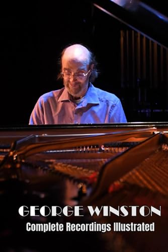 George Winston: Complete Recordings Illustrated (Essential Discographies, Band 283) von APS Books